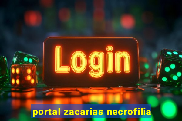 portal zacarias necrofilia